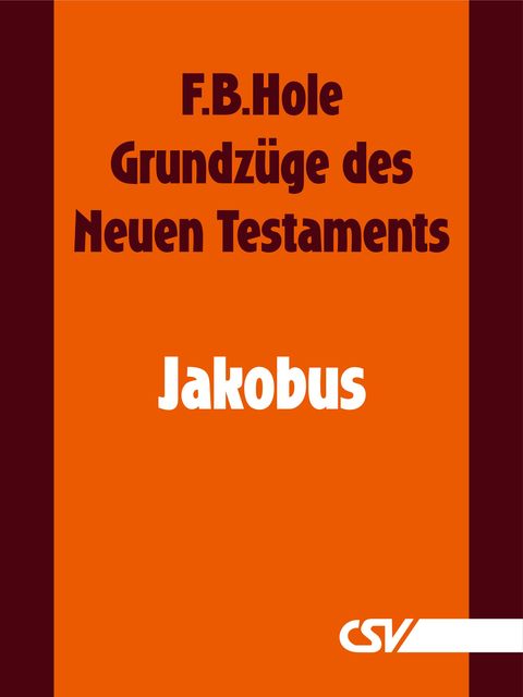 Grundzüge des Neuen Testaments – Jakobus, F.B. Hole