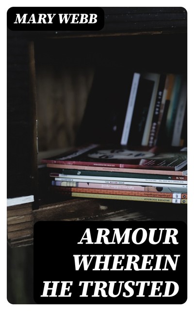 Armour Wherein He Trusted, Mary Webb