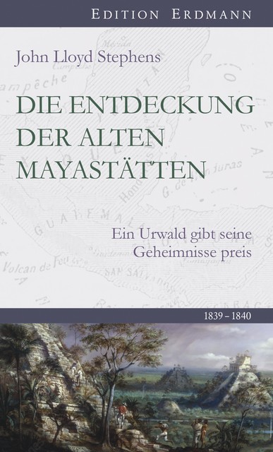 Die Entdeckung der alten Mayastätten, John Lloyd Stephens