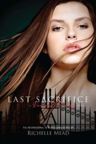Last Sacrifice: A Vampire Academy Novel, Richelle Mead
