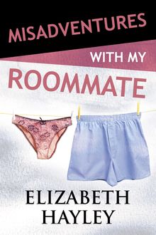 Misadventures with my Roommate, Elizabeth Hayley