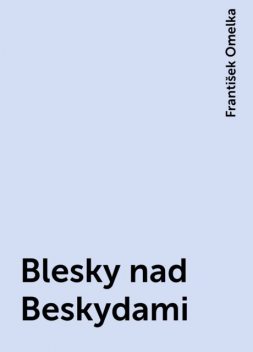 Blesky nad Beskydami, František Omelka