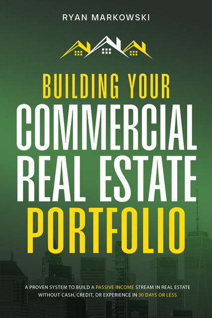 Building Your Commercial Real Estate Portfolio, Ryan Markowski