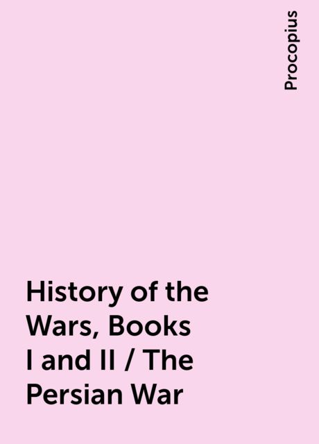 History of the Wars, Books I and II / The Persian War, Procopius