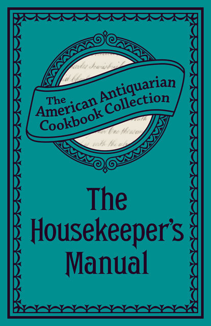 The Housekeeper's Manual, American Antiquarian Cookbook Collection