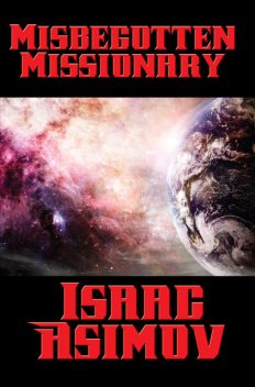Misbegotten Missionary, Isaac Asimov