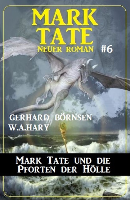 Mark Tate und die Pforten der Hölle: Neuer Mark Tate Roman 6, W.A. Hary, Gerhard Börnsen