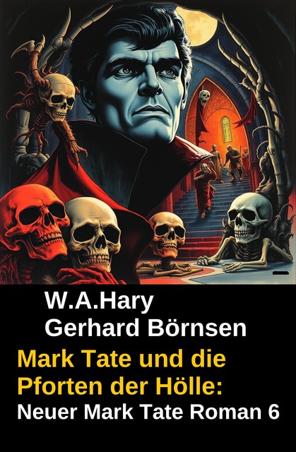 Mark Tate und die Pforten der Hölle: Neuer Mark Tate Roman 6, W.A. Hary, Gerhard Börnsen