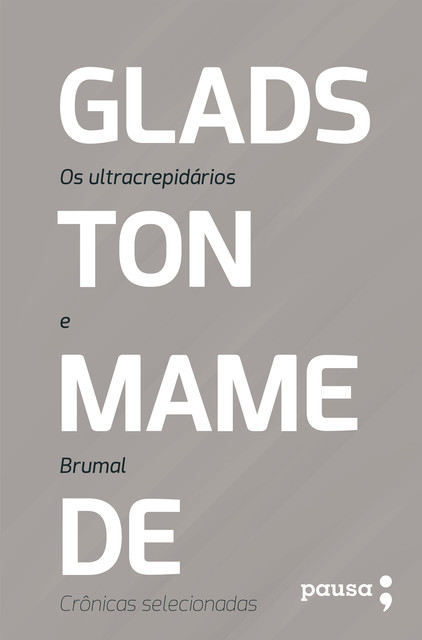 Os ultracrepidários e Brumal: crônicas selecionadas, Gladston Mamede