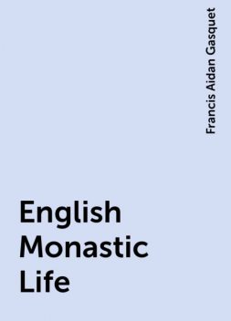 English Monastic Life, Francis Aidan Gasquet