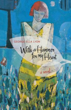 With a Hammer for My Heart, George Ella Lyon