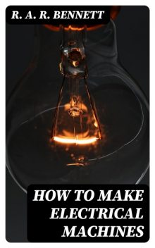 How to Make Electrical Machines, R.A. R. Bennett