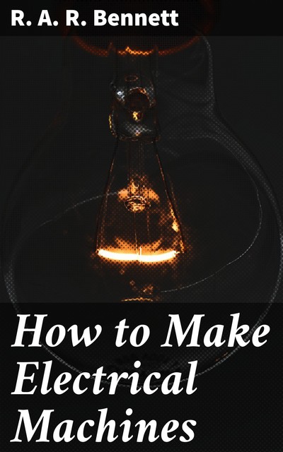 How to Make Electrical Machines, R.A. R. Bennett
