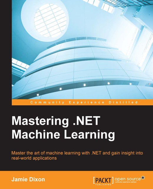 Mastering. NET Machine Learning, Jamie Dixon