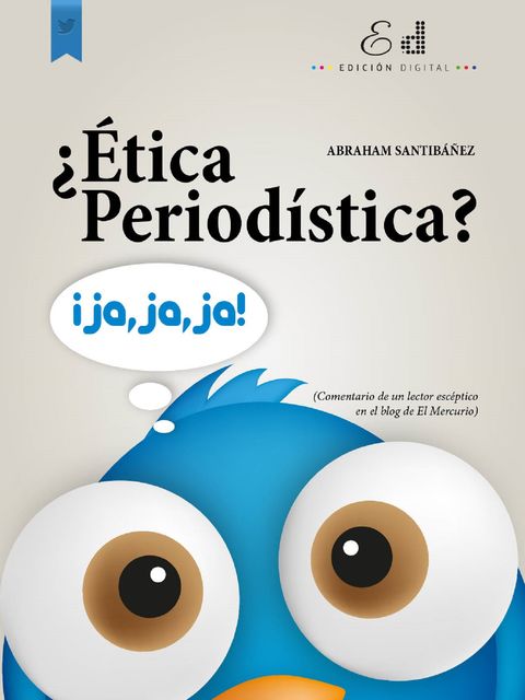 ¿Ética Periodística? Ja, Ja, Ja, Abraham Santibañez Martínez