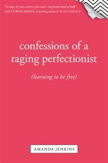 Confessions of a Raging Perfectionist, Amanda Jenkins