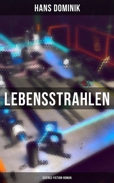 Lebensstrahlen: Science-Fiction-Roman, Hans Dominik