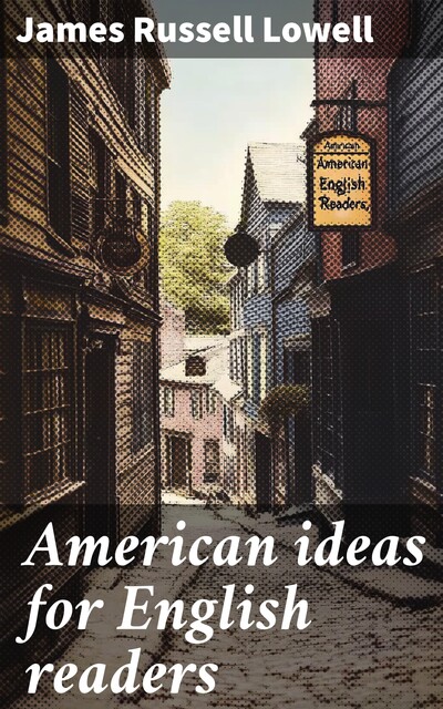 American ideas for English readers, James Russell Lowell