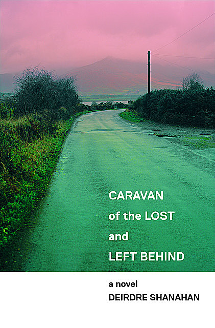 Caravan of The Lost and Left Behind, Deirdre Shanahan
