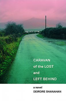 Caravan of The Lost and Left Behind, Deirdre Shanahan