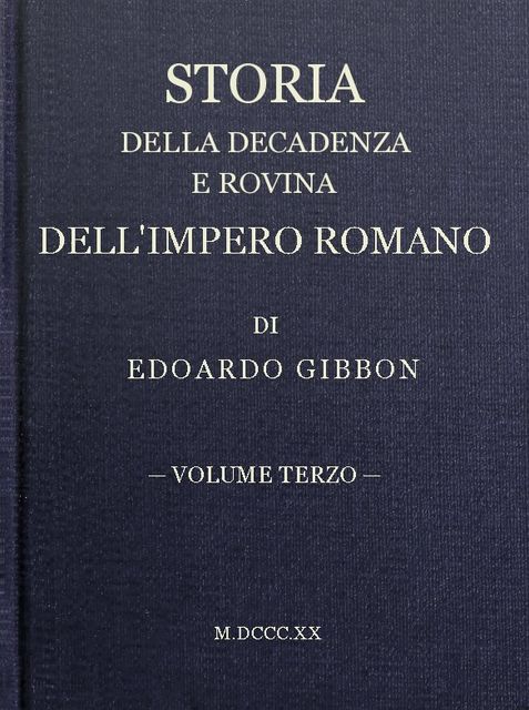 Storia della decadenza e rovina dell'impero romano, volume 03, Edward Gibbon