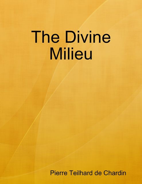 The Divine Milieu, Pierre Teilhard de Chardin