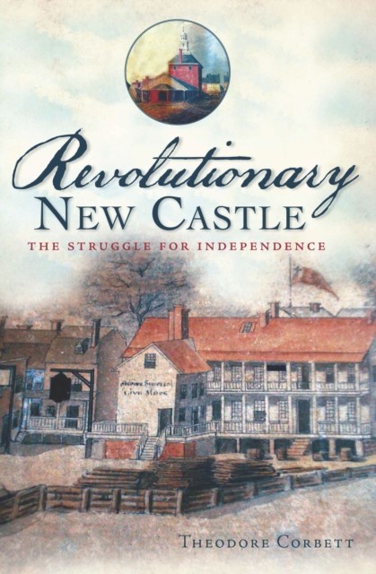 Revolutionary New Castle, Theodore Corbett