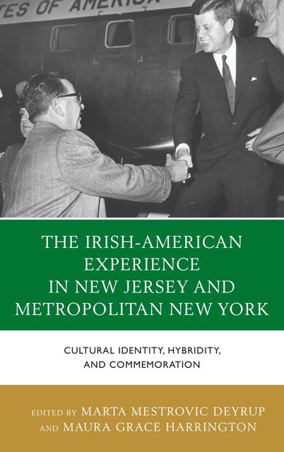 The Irish-American Experience in New Jersey and Metropolitan New York, Edited by Marta Mestrovic Deyrup, Maura Grace Harrington