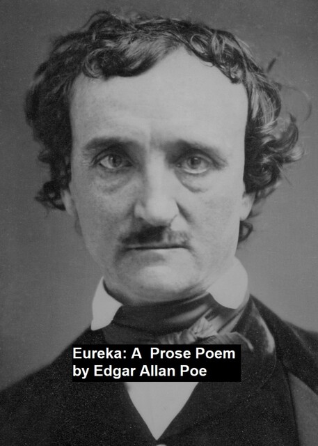 Eureka: A Prose Poem, Edgar Allan Poe