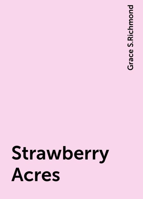 Strawberry Acres, Grace S.Richmond