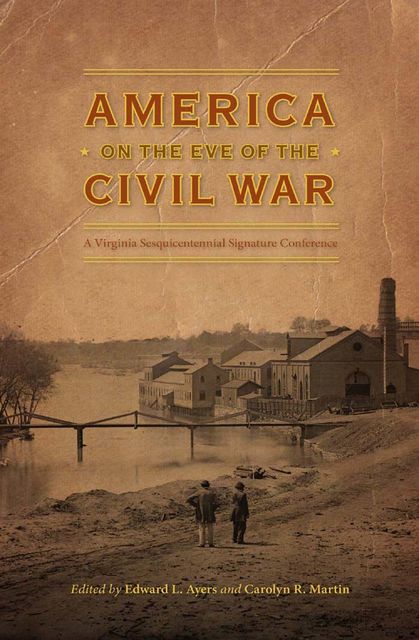 America on the Eve of the Civil War, Edward L.Ayers, Carolyn R.Martin