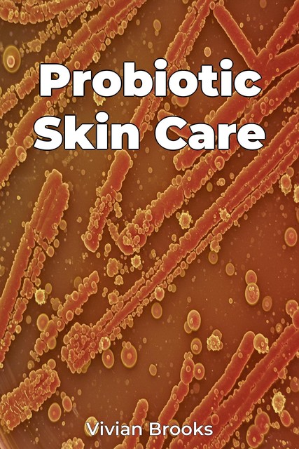 Probiotic Skin Care, Vivian Brooks