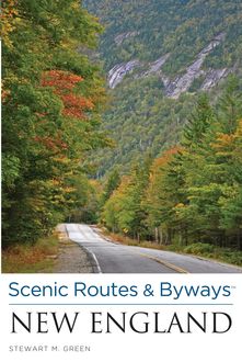 Scenic Routes & Byways New England, Stewart M. Green