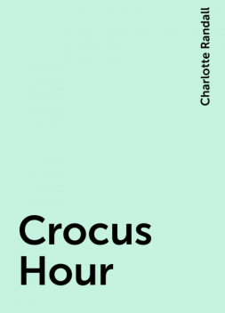 Crocus Hour, Charlotte Randall