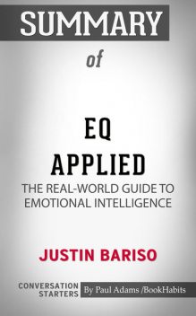 Summary of EQ Applied: The Real-World Guide to Emotional Intelligence, Paul Adams