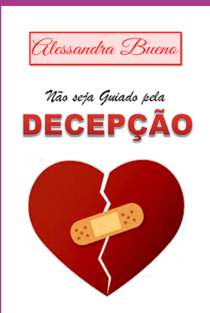 Não Seja Guiado Pela Decepção, Alessandra, Bueno Batista Oliveira