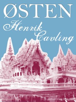 Østen: Skildringer fra en Rejse til Ceylon, Burma, Singapore, Bangkok, Kina og Japan, Henrik Cavling