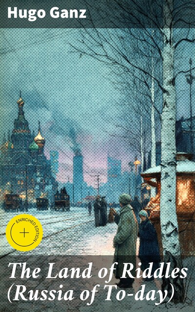 The Land of Riddles (Russia of To-day), Hugo Ganz