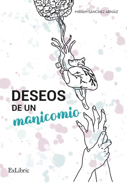 Deseos de un manicomio, Miriam Sánchez Arnáiz