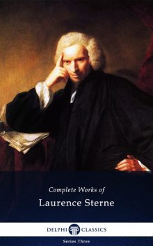 Delphi Complete Works of Laurence Sterne (Illustrated), Laurence Sterne