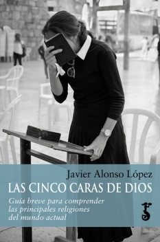 Las cinco caras de Dios, Javier Alonso López