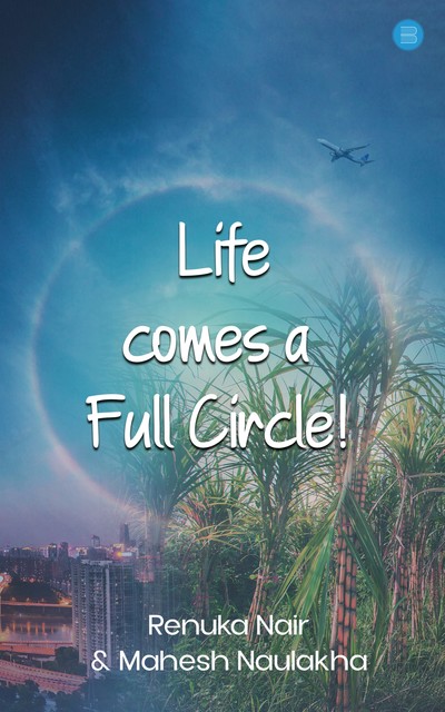 Life comes a Full Circle, Renuka Nair