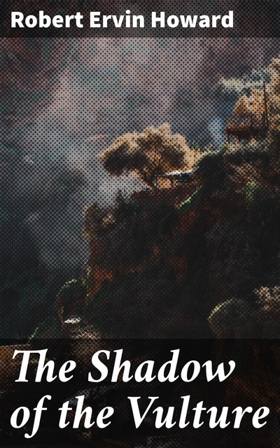 The Shadow of the Vulture, Robert E.Howard