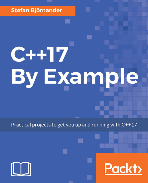 C++17 By Example, Stefan Bjornander