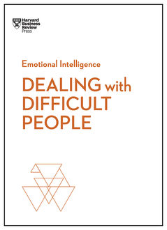 Dealing with Difficult People (HBR Emotional Intelligence Series), Tony Schwartz, Harvard Business Review, Holly Weeks, Amy Gallo, Mark Gerzon
