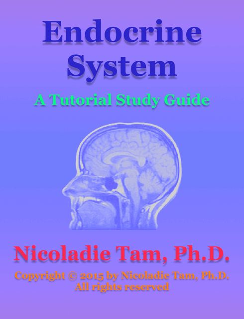 Endocrine System: A Tutorial Study Guide, Nicoladie Tam