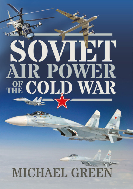 Soviet Air Power of the Cold War, Michael Green