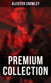 ALEISTER CROWLEY – Premium Collection, Aleister Crowley, S.L.Macgregor Mathers, Mary d'Este Sturges