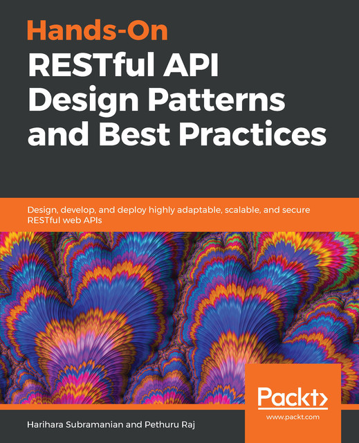 Hands-On RESTful API Design Patterns and Best Practices, Pethuru Raj, Harihara Subramanian