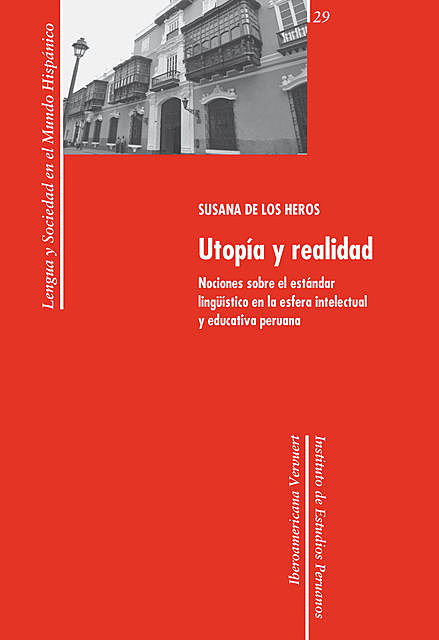 Utopía y realidad: nociones sobre el estándar lingüístico en la esfera intelectual y educativa peruana, Susana de los Heros